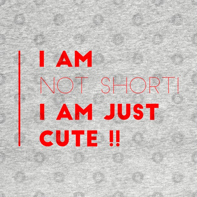 I am not short ,I am just cute !! by Boga